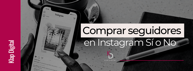 Comprar seguidores en Isntagram Sí o No - Klap Digital